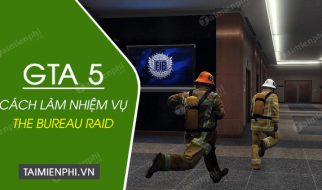 Cách làm nhiệm vụ The Bureau Raid trong GTA 5